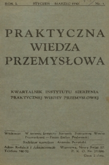 Praktyczna Wiedza Przemysłowa : kwartalnik Instytutu Szerzenia Praktycznej Wiedzy Przemysłowej. R.1, 1930, Nr 1