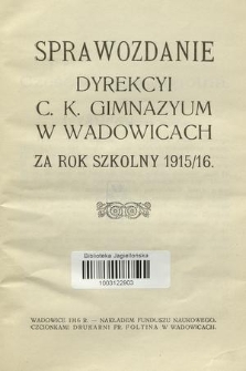 Sprawozdanie Dyrekcyi C. K. Gimnazyum w Wadowicach za Rok Szkolny 1915/16