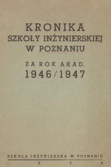 Kronika Szkoły Inżynierskiej w Poznaniu za Rok Akad. 1946/1947