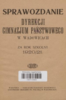 Sprawozdanie Dyrekcji Gimnazjum Państwowego w Wadowicach za Rok Szkolny 1920/21