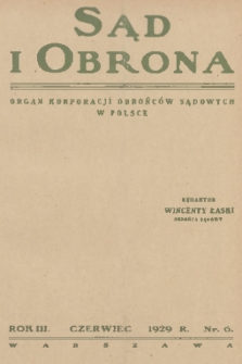 Sąd i Obrona : organ Korporacji Obrońców Sądowych w Polsce. R. 3, 1929, nr 6