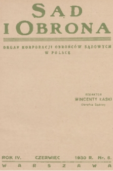 Sąd i Obrona : organ Korporacji Obrońców Sądowych w Polsce. R. 4, 1930, nr 6