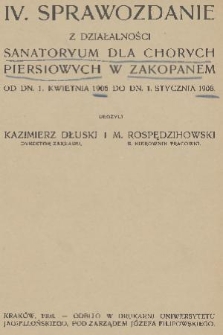 IV. Sprawozdanie z Działalności Sanatoryum dla Chorych Piersiowych w Zakopanem : od dn. 1 kwietnia 1906 do dn. 1 kwietnia 1908