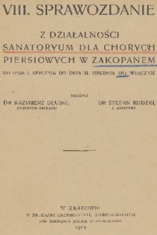 VIII. Sprawozdanie z Działalności Sanatoryum dla Chorych Piersiowych w Zakopanem : od dnia 1. stycznia do dnia 31. grudnia 1911 włącznie