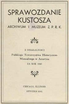 Sprawozdanie Kustosza Archiwum i Muzeum Z. P. R. K. z Działalności Polskiego Towarzystwa Historyczno-Muzealnego w Ameryce za Rok 1940