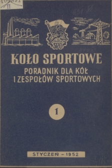 Koło Sportowe : poradnik dla kół i zespołów sportowych. R. [1], 1952, nr 1