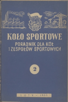 Koło Sportowe : poradnik dla kół i zespołów sportowych. R. [1], 1952, nr 2