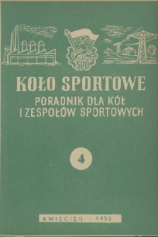 Koło Sportowe : poradnik dla kół i zespołów sportowych. R. [1], 1952, nr 4