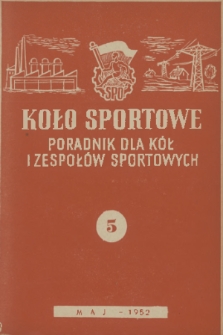Koło Sportowe : poradnik dla kół i zespołów sportowych. R. [1], 1952, nr 5