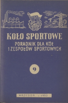 Koło Sportowe : poradnik dla kół i zespołów sportowych. R. [1], 1952, nr 9