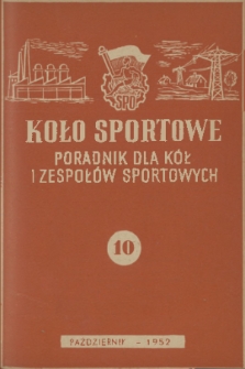 Koło Sportowe : poradnik dla kół i zespołów sportowych. R. [1], 1952, nr 10