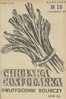 Chłopska Gospodarka : organ Związku Samopomocy Chłopskiej. R. 3, 1947, nr 19