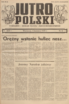 Jutro Polski : organ ruchu młodonarodowego. R. 1, 1939, nr 15