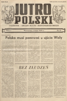 Jutro Polski : organ ruchu młodonarodowego. R. 1, 1939, nr 19