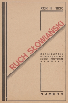 Ruch Słowiański : miesięcznik poświęcony życiu i kulturze Słowian. R. 3, 1930, nr 6