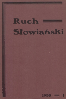 Ruch Słowiański : miesięcznik poświęcony życiu i kulturze Słowian=Revue Consacrée a la vie et a la Civilisation des Slaves. S. 2, R. 3, 1938, nr 1