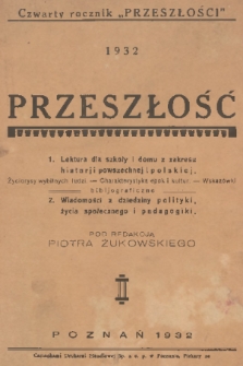 Przeszłość : czasopismo historyczne dla wszystkich. R. 4, 1932, Treść rocznika