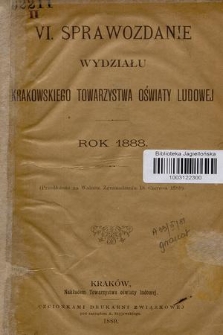 VI. Sprawozdanie Wydziału Krakowskiego Towarzystwa Oświaty Ludowej : rok 1888