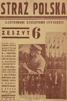 Straż Polska : ilustrowane czasopismo literackie poświęcone kulturze, historji, twórczości, wychowaniu, idei niepodległościowo-mocarstwowej i pracy państwowo-twórczej. R.1 (3), 1934, nr 6