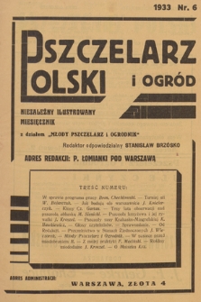 Pszczelarz Polski i Ogród : niezależny ilustrowany miesięcznik z działem „Młody Pszczelarz i Ogrodnik”. 1933, nr 6