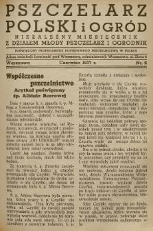 Pszczelarz Polski i Ogród : niezależny miesięcznik z działem Młody Pszczelarz i Ogrodnik : poświęcony propagandzie postępowego pszczelnictwa w Polsce. 1937, nr 6