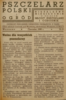 Pszczelarz Polski i Ogród : niezależny miesięcznik z działem Młody Pszczelarz i Ogrodnik : poświęcony propagandzie postępowego pszczelnictwa w Polsce. 1938, nr 6