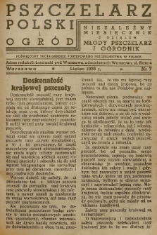 Pszczelarz Polski i Ogród : niezależny miesięcznik z działem Młody Pszczelarz i Ogrodnik : poświęcony propagandzie postępowego pszczelnictwa w Polsce. 1938, nr 7