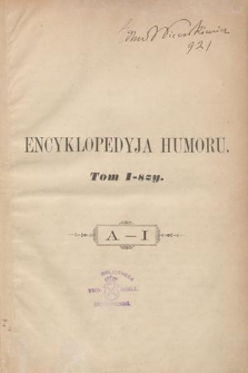 Encyklopedyja humoru : zawierająca najcelniejsze utwory humoru ludzkiego. T.1, A-J