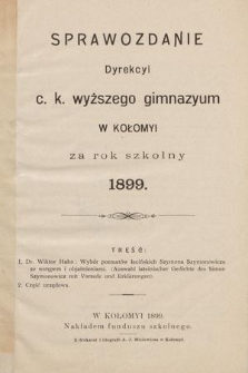 Sprawozdanie Dyrekcyi C. K. Wyższego Gimnazyum w Kołomyi za Rok Szkolny 1899