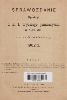 Sprawozdanie Dyrekcyi C. K. I. Wyższego Gimnazyum w Kołomyi za Rok Szkolny 1902/3