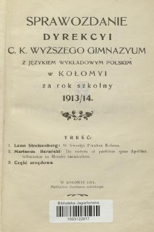 Sprawozdanie Dyrekcyi C. K. Wyższego Gimnazyum z Językiem Wykładowym Polskim w Kołomyi za Rok Szkolny 1913/14