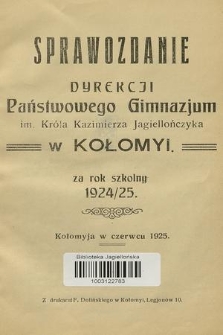 Sprawozdanie Dyrekcji Państwowego Gimnazjum im. Króla Kazimierza Jagiellończyka w Kołomyi za Rok Szkolny 1924/25