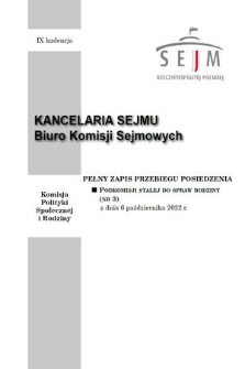 Pełny Zapis Przebiegu Posiedzenia Podkomisji Stałej do Spraw Rodziny. Kad. 9, 2022, nr 3