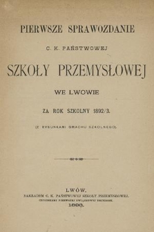 Pierwsze Sprawozdanie C. K. Państwowej Szkoły Przemysłowej we Lwowie za Rok Szkolny 1892/3