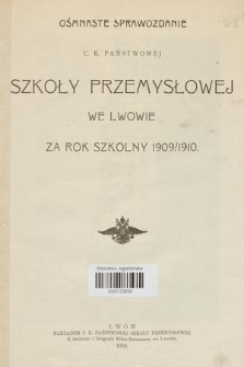 Ośmnaste Sprawozdanie C. K. Państwowej Szkoły Przemysłowej we Lwowie za Rok Szkolny 1909/1910