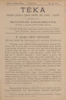 Teka : czasopismo poświęcone sprawom młodzieży szkół średnich i wyższych, R.2, T.3, 1900, Nr 6 i 7