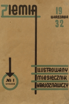 Ziemia : [organ Polskiego Towarzystwa Krajoznawczego : ilustrowany miesięcznik krajoznawczy]. R. 22, T. 17, 1932, nr 1