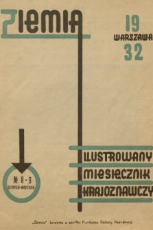Ziemia : [organ Polskiego Towarzystwa Krajoznawczego : ilustrowany miesięcznik krajoznawczy]. R. 22, T. 17, 1932, nr 8-9