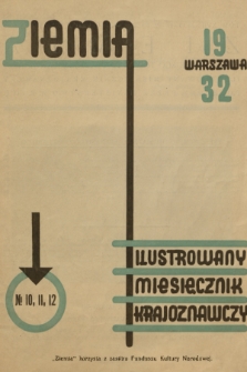 Ziemia : [organ Polskiego Towarzystwa Krajoznawczego : ilustrowany miesięcznik krajoznawczy]. R. 22, T. 17, 1932, nr 10-12
