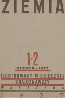 Ziemia : ilustrowany miesięcznik krajoznawczy. R. 27, 1937, nr 1-2