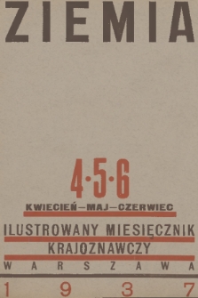 Ziemia : ilustrowany miesięcznik krajoznawczy. R. 27, 1937, nr 4-6