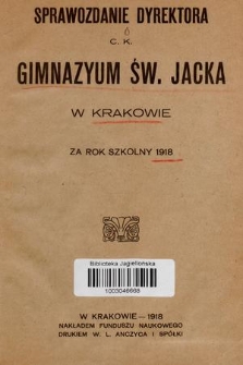 Sprawozdanie Dyrektora C. K. Gimnazyum Św. Jacka w Krakowie za rok szkolny 1918