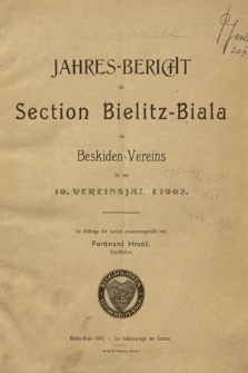 Jahres-Bericht der Section Bielitz-Biala des Beskiden-Vereines für das 10. Vereinsjahr 1902