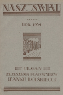 Nasz Świat : organ Zrzeszenia Pracowników Banku Polskiego. R. 6, 1934, nr 3
