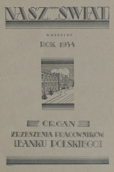 Nasz Świat : organ Zrzeszenia Pracowników Banku Polskiego. R. 6, 1934, nr 9