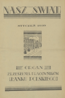 Nasz Świat : organ Zrzeszenia Pracowników Banku Polskiego. R. 10, 1939, nr 1