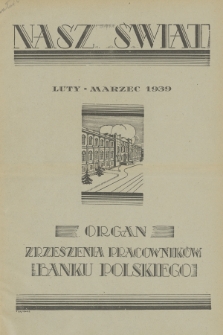 Nasz Świat : organ Zrzeszenia Pracowników Banku Polskiego. R. 10, 1939, nr 2/3