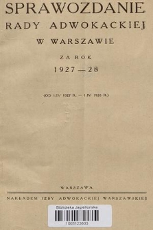 Sprawozdanie Rady Adwokackiej w Warszawie : za rok 1927-28 (od 1/IV 1927 r. - 1/IV 1928 r.)