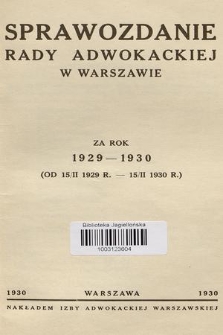 Sprawozdanie Rady Adwokackiej w Warszawie : za rok 1929-1930 (od 15/II 1929 r. - 15/II 1930 r.)