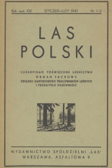 Las Polski : miesięcznik fachowy Związku Zawodowego Pracowników Leśnych i Przemysłu Drzewnego. R. 21, 1947, nr 1